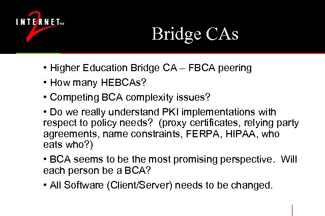 Bridge CAs • Higher Education Bridge CA – FBCA peering • How many HEBCAs?