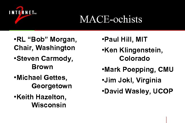 MACE-ochists • RL “Bob” Morgan, Chair, Washington • Steven Carmody, Brown • Michael Gettes,