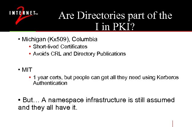 Are Directories part of the I in PKI? • Michigan (Kx 509), Columbia •