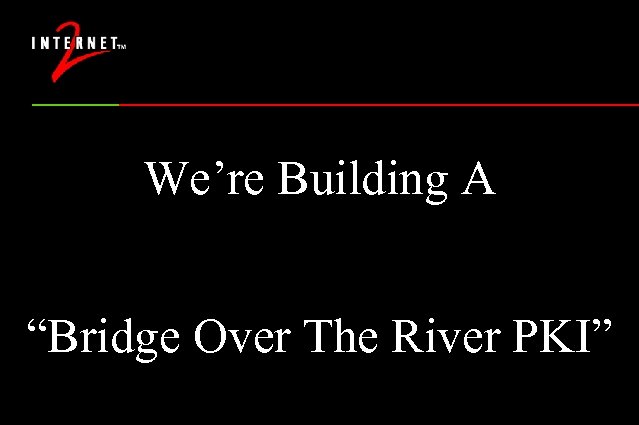 We’re Building A “Bridge Over The River PKI” 