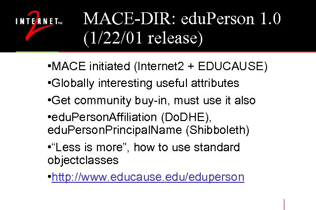 MACE-DIR: edu. Person 1. 0 (1/22/01 release) • MACE initiated (Internet 2 + EDUCAUSE)