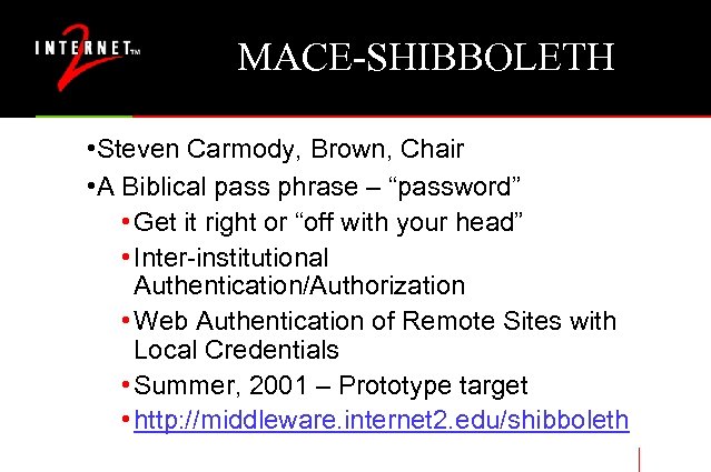 MACE-SHIBBOLETH • Steven Carmody, Brown, Chair • A Biblical pass phrase – “password” •