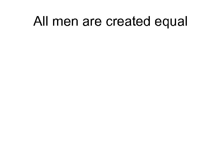 All men are created equal 