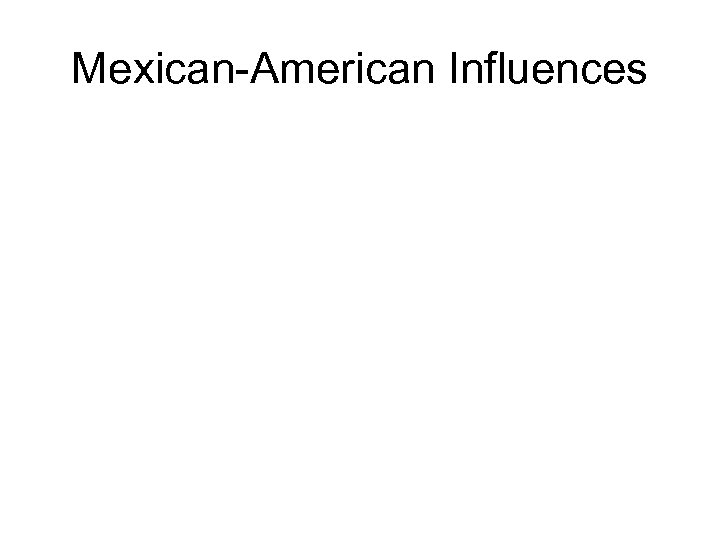 Mexican-American Influences 