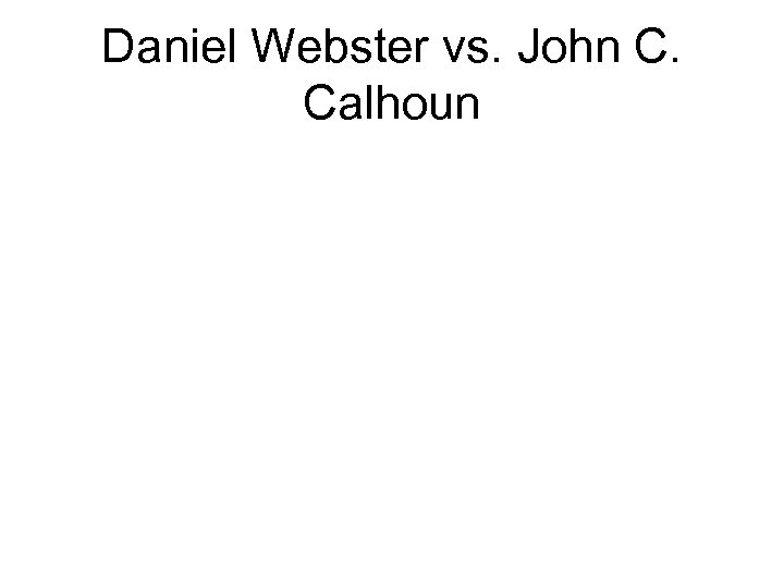 Daniel Webster vs. John C. Calhoun 