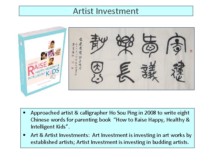 Artist Investment § Approached artist & calligrapher Ho Sou Ping in 2008 to write