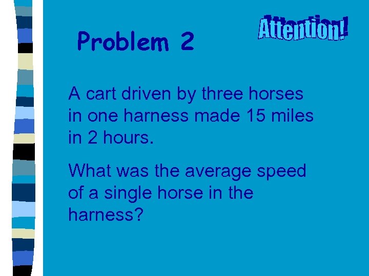 Problem 2 A cart driven by three horses in one harness made 15 miles