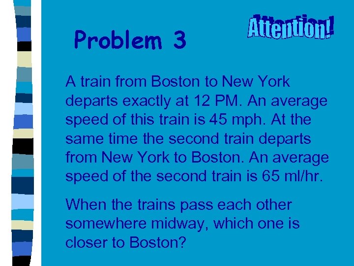 Problem 3 A train from Boston to New York departs exactly at 12 PM.
