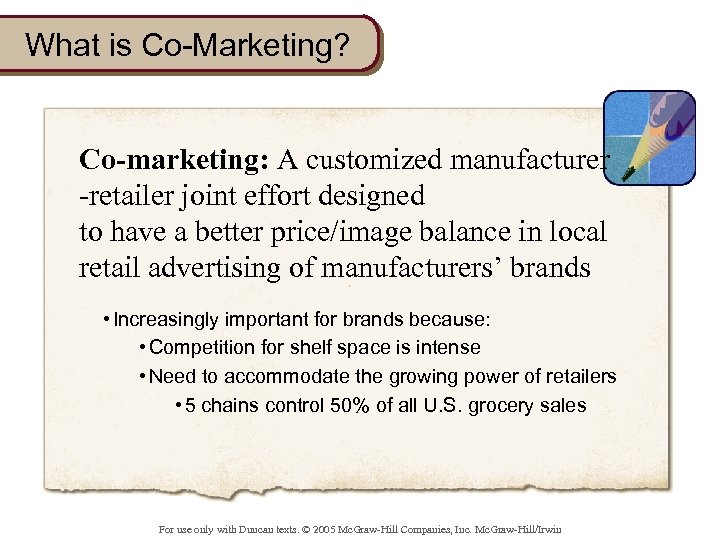 What is Co-Marketing? Co-marketing: A customized manufacturer -retailer joint effort designed to have a