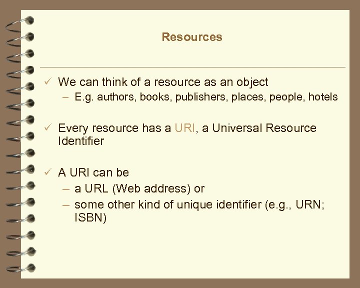 Resources ü We can think of a resource as an object – E. g.
