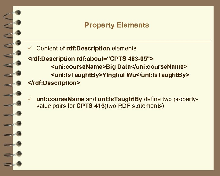 Property Elements ü Content of rdf: Description elements <rdf: Description rdf: about=“CPTS 483 -05">