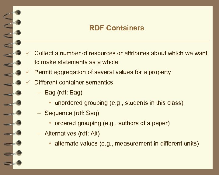 RDF Containers ü Collect a number of resources or attributes about which we want