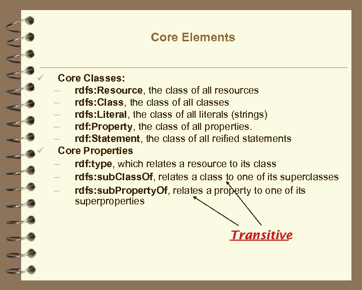 Core Elements Core Classes: – rdfs: Resource, the class of all resources – rdfs:
