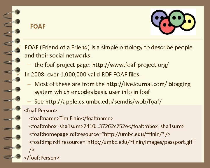 FOAF ü FOAF (Friend of a Friend) is a simple ontology to describe people