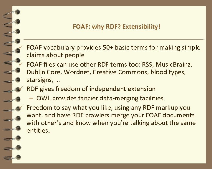 FOAF: why RDF? Extensibility! ü FOAF vocabulary provides 50+ basic terms for making simple