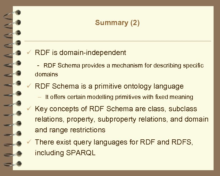 Summary (2) ü RDF is domain-independent - RDF Schema provides a mechanism for describing