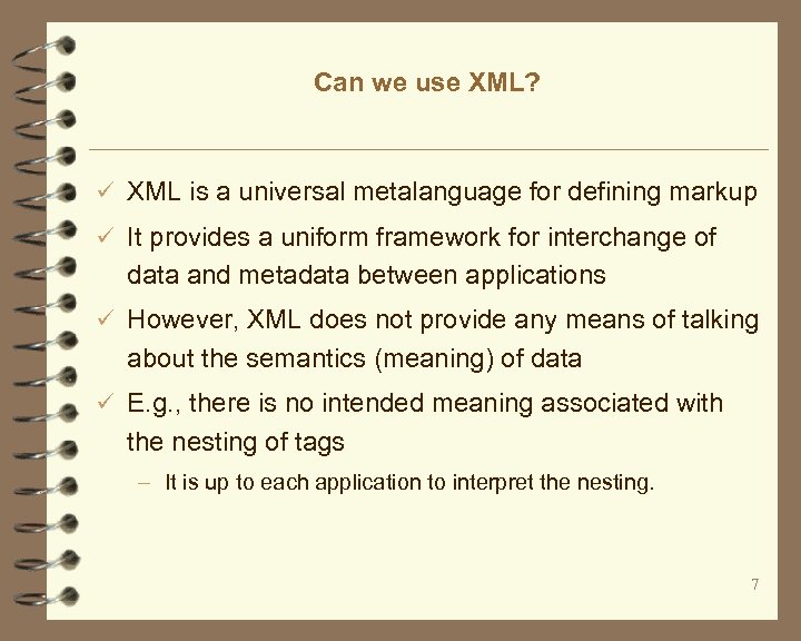 Can we use XML? ü XML is a universal metalanguage for defining markup ü