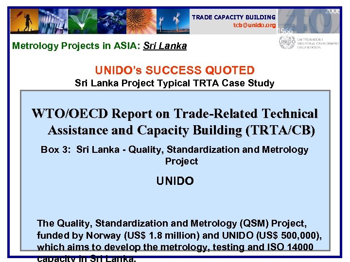 TRADE CAPACITY BUILDING tcb@unido. org Metrology Projects in ASIA: Sri Lanka UNIDO’s SUCCESS QUOTED