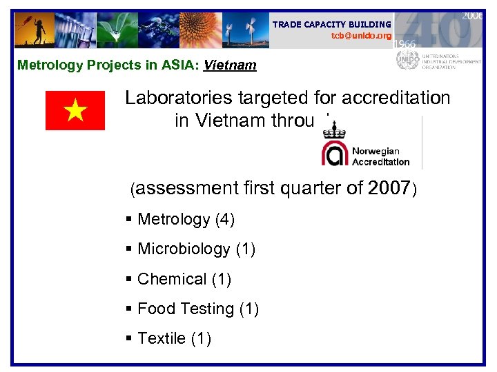 TRADE CAPACITY BUILDING tcb@unido. org Metrology Projects in ASIA: Vietnam Laboratories targeted for accreditation