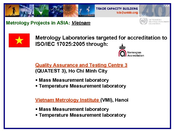 TRADE CAPACITY BUILDING tcb@unido. org Metrology Projects in ASIA: Vietnam Metrology Laboratories targeted for
