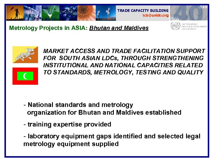 TRADE CAPACITY BUILDING tcb@unido. org Metrology Projects in ASIA: Bhutan and Maldives MARKET ACCESS