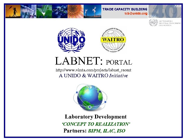 TRADE CAPACITY BUILDING tcb@unido. org LABNET: PORTAL http: //www. vimta. com/projects/labnet_recent A UNIDO &