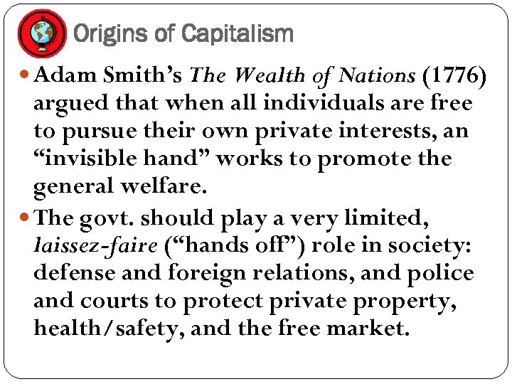 Origins of Capitalism Adam Smith’s The Wealth of Nations (1776) argued that when all