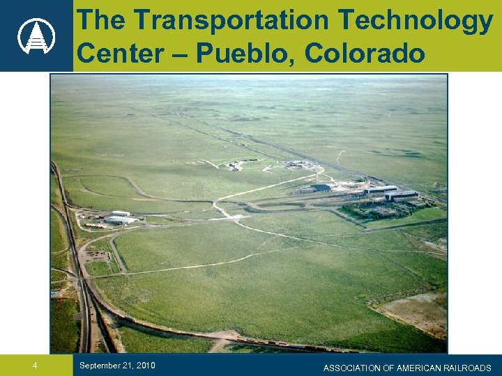 The Transportation Technology Center – Pueblo, Colorado 4 September 21, 2010 ASSOCIATION OF AMERICAN