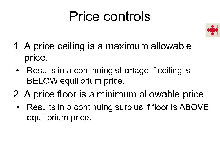 Price controls 1. A price ceiling is a maximum allowable price. • Results in