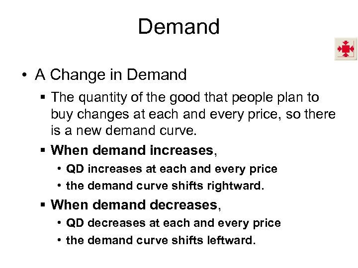 Demand • A Change in Demand § The quantity of the good that people