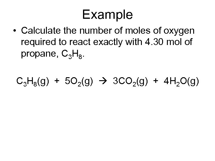 Example • Calculate the number of moles of oxygen required to react exactly with