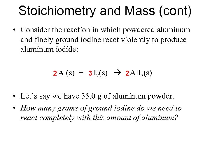 Stoichiometry and Mass (cont) • Consider the reaction in which powdered aluminum and finely