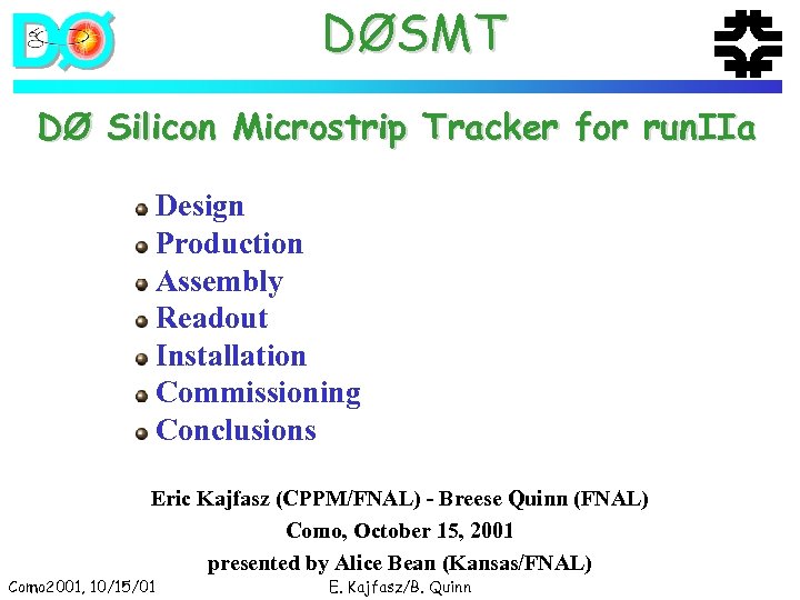DØSMT DØ Silicon Microstrip Tracker for run. IIa Design Production Assembly Readout Installation Commissioning