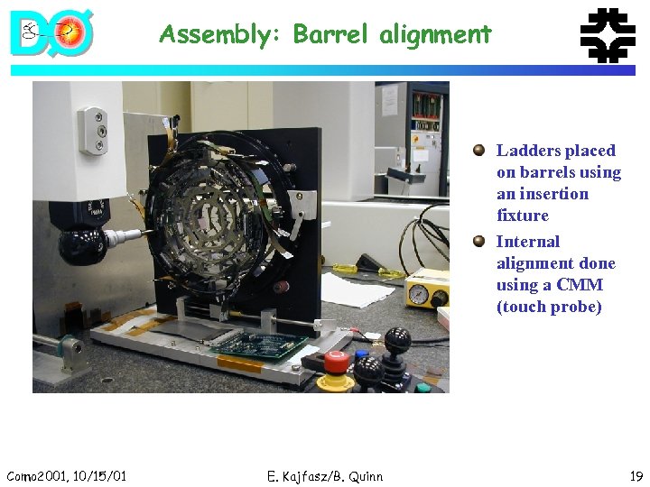 Assembly: Barrel alignment Ladders placed on barrels using an insertion fixture Internal alignment done