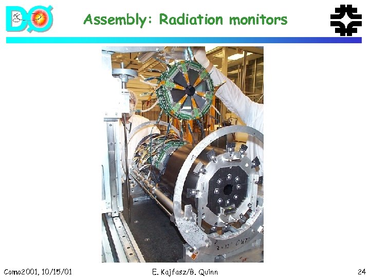 Assembly: Radiation monitors Como 2001, 10/15/01 E. Kajfasz/B. Quinn 24 