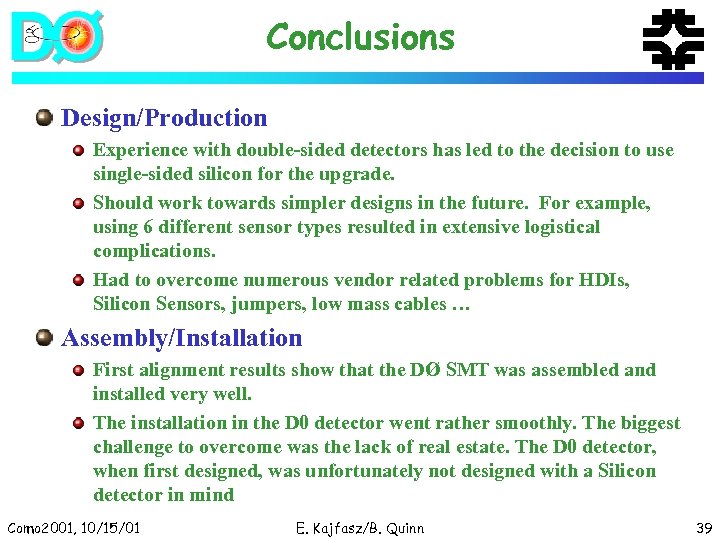 Conclusions Design/Production Experience with double-sided detectors has led to the decision to use single-sided
