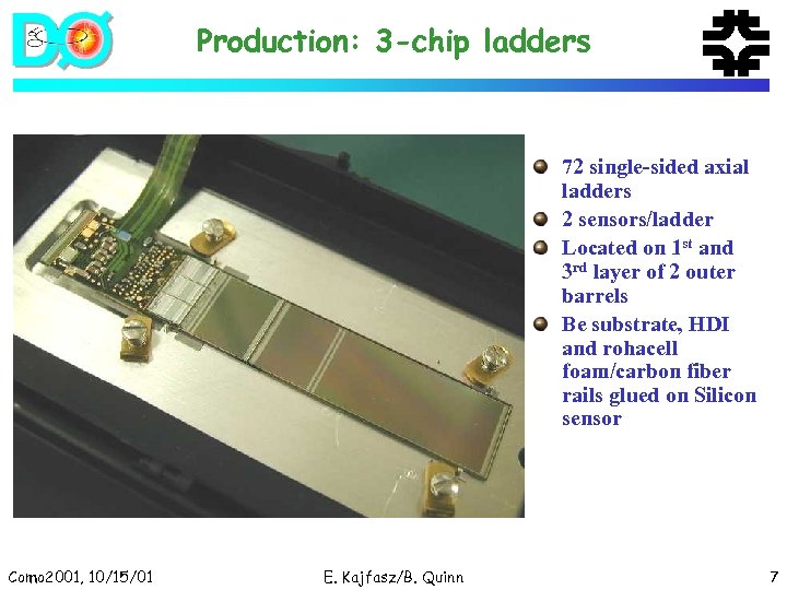 Production: 3 -chip ladders 72 single-sided axial ladders 2 sensors/ladder Located on 1 st