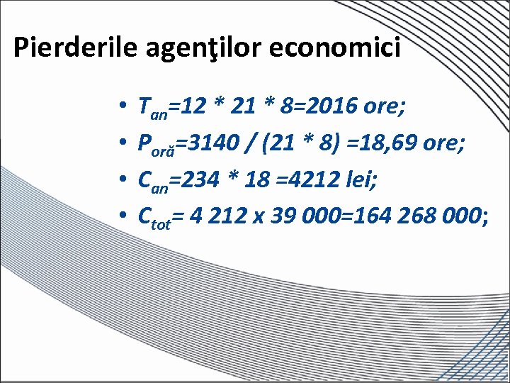 Pierderile agenţilor economici • • Tan=12 * 21 * 8=2016 ore; Poră=3140 / (21