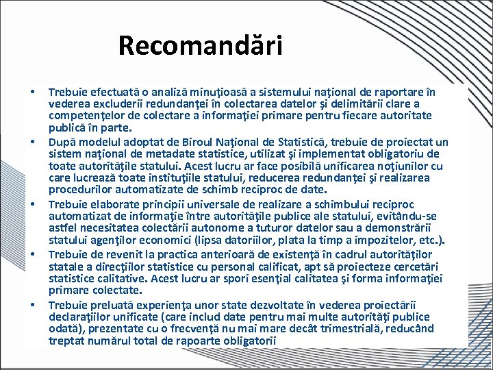 Recomandări • • • Trebuie efectuată o analiză minuţioasă a sistemului naţional de raportare