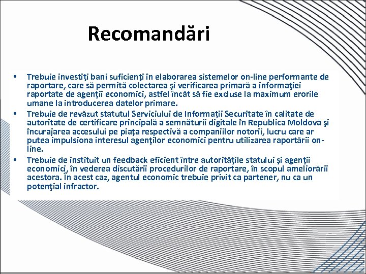 Recomandări • • • Trebuie investiţi bani suficienţi în elaborarea sistemelor on-line performante de
