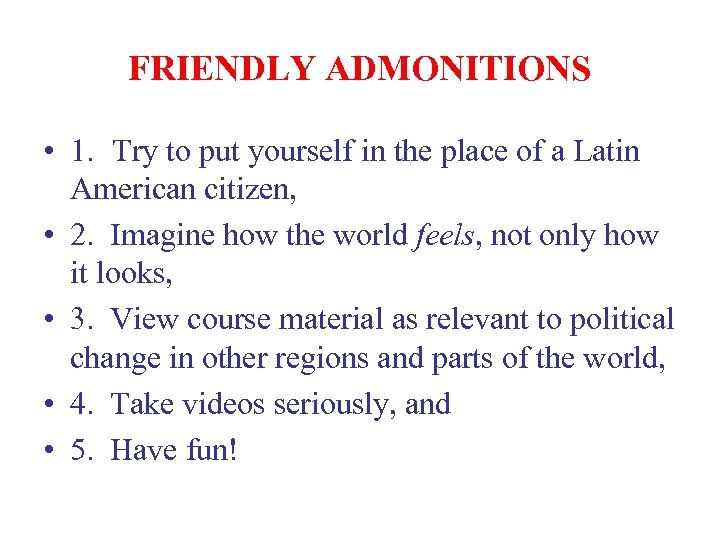 FRIENDLY ADMONITIONS • 1. Try to put yourself in the place of a Latin