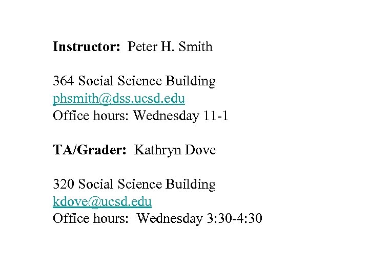 Instructor: Peter H. Smith 364 Social Science Building phsmith@dss. ucsd. edu Office hours: Wednesday