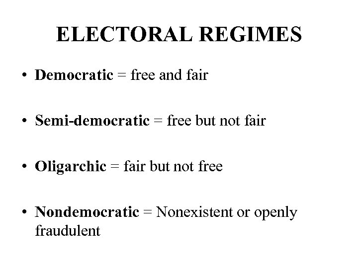 ELECTORAL REGIMES • Democratic = free and fair • Semi-democratic = free but not