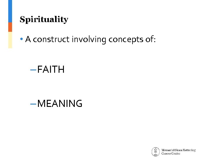 Spirituality • A construct involving concepts of: – FAITH – MEANING 