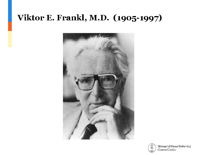 Viktor E. Frankl, M. D. (1905 -1997) 