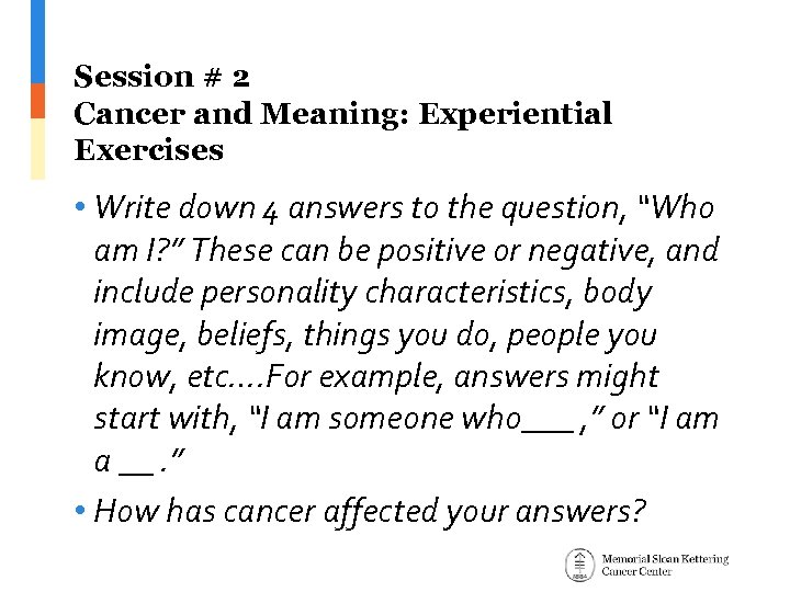 Session # 2 Cancer and Meaning: Experiential Exercises • Write down 4 answers to