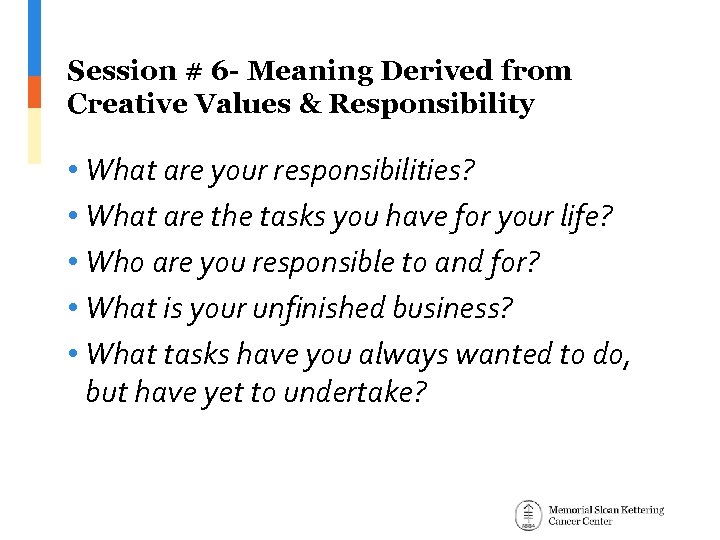 Session # 6 - Meaning Derived from Creative Values & Responsibility • What are