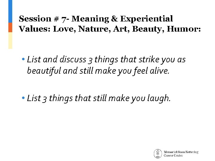 Session # 7 - Meaning & Experiential Values: Love, Nature, Art, Beauty, Humor: •