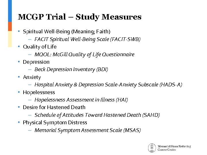 MCGP Trial – Study Measures • Spiritual Well-Being (Meaning; Faith) – FACIT Spiritual Well-Being