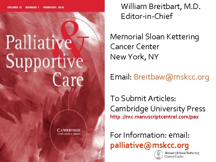 William Breitbart, M. D. Editor-in-Chief Memorial Sloan Kettering Cancer Center New York, NY Email: